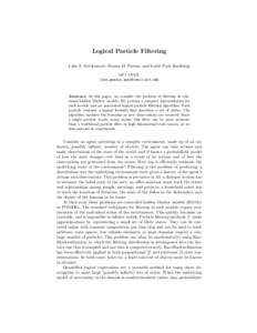 Logical Particle Filtering Luke S. Zettlemoyer, Hanna M. Pasula, and Leslie Pack Kaelbling MIT CSAIL {lsz,pasula,lpk}@csail.mit.edu  Abstract. In this paper, we consider the problem of filtering in relational hidden Mark