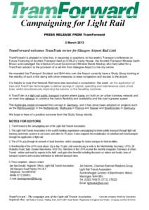 PRESS RELEASE FROM TramForward 2 March 2012 TramForward welcomes TramTrain review for Glasgow Airport Rail Link TramForward is pleased to note that, in response to questions at this week’s Transport conference on Futur