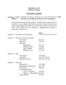 CRIMINAL LAW Professor Charlow SYLLABUS - Fall 2012 Casebook: Kadish, Schulhofer & Steiker, CRIMINAL LAW AND ITS PROCESSES (8th edition*) - *See note re text edition on sheet for First Assignment