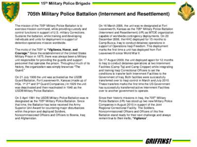 15th Military Police Brigade  705th Military Police Battalion (Internment and Resettlement) The mission of the 705th Military Police Battalion is to exercise mission command, while providing custody and control functions