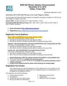 IEEE 802 Plenary Session Announcement November 8-13, 2015 Dallas, Texas USA Wednesday September 9, 2015  November 2015 IEEE 802 Plenary at the Hyatt Regency Dallas