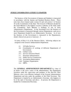 (PUBLIC INFORMATION (CITIZEN’S CHARTER) The business of the Government of Jammu and Kashmir is transacted in accordance with the Jammu and Kashmir Business Rules. These rules have been framed under section 43 and sub-s