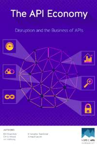 The API Economy Disruption and the Business of APIs Nordic APIs © Nordic APIs  Contents