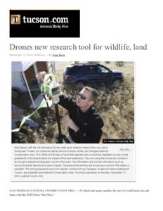 Drones new research tool for wildlife, land November 17, :00 pm • By Tony Davis LAS CIENEGAS NATIONAL CONSERVATION AREA — It’s black and squat, matches the size of a small trash can, and looks a bit like R2D
