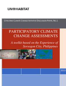 CITIES AND CLIMATE CHANGE INITIATIVE DISCUSSION PAPER, NO.1   PARTICIPATORY CLIMATE CHANGE ASSESSMENTS A toolkit based on the Experience of Sorsogon City, Philippines
