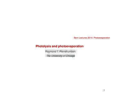 Bern Lectures 2014: Photoevaporation  Photolysis and photoevaporation Raymond T. Pierrehumbert The University of Chicago
