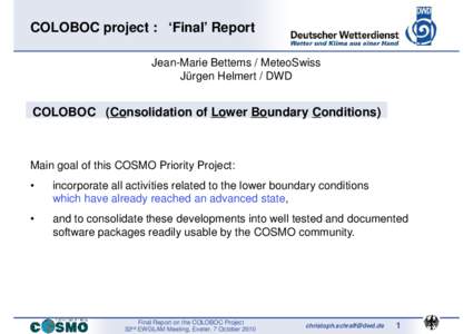 COLOBOC project : ‘Final’ Report Jean-Marie Bettems / MeteoSwiss Jürgen Helmert / DWD COLOBOC (Consolidation of Lower Boundary Conditions)