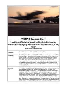 WSTIAC Success Story Load Based Statistical Model for Naval Air Engineering Station (NAES) Legacy Aircraft Launch and Recovery (ALRE) Gear [HTTP://WSTIAC.ALIONSCIENCE.COM]