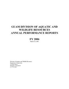 GUAM DIVISION OF AQUATIC AND WILDLIFE RESOURCES ANNUAL PERFORMANCE REPORTS FY 2006 March 26, 2007