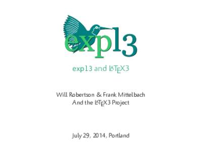 expl3 and LATEX3 Will Robertson & Frank Mittelbach And the LATEX3 Project July 29, 2014, Portland