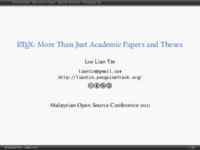 Introduction Document Types Special Material Wrapping Up  LATEX: More Than Just Academic Papers and Theses Lim Lian Tze  http://liantze.penguinattack.org/