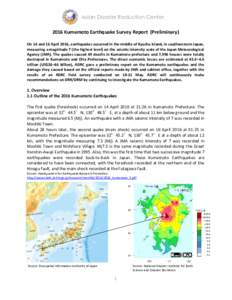 Asian Disaster Reduction Center 2016 Kumamoto Earthquake Survey Report (Preliminary) On 14 and 16 April 2016, earthquakes occurred in the middle of Kyushu Island, in southwestern Japan, measuring a magnitude 7 (the highe