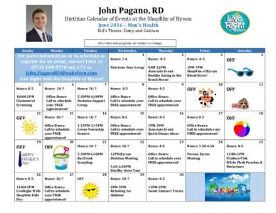 John Pagano, RD  Dietitian Calendar of Events at the ShopRite of Byram June 2016 – Men’s Health Kid’s Theme: Dairy and Calcium All events and programs are subject to change.
