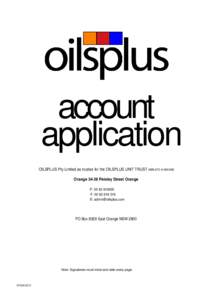 account application OILSPLUS Pty Limited as trustee for the OILSPLUS UNIT TRUST ABN[removed]Orange[removed]Peisley Street Orange P: [removed]F: [removed]