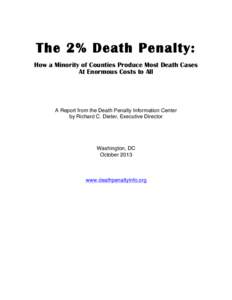 The 2% Death Penalty: How a Minority of Counties Produce Most Death Cases At Enormous Costs to All A Report from the Death Penalty Information Center by Richard C. Dieter, Executive Director