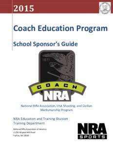 2015 Coach Education Program School Sponsor’s Guide National Rifle Association, USA Shooting, and Civilian Marksmanship Program