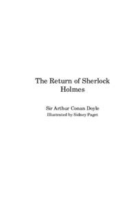 The Return of Sherlock Holmes Sir Arthur Conan Doyle Illustrated by Sidney Paget  This public-domain (U.S.) text was prepared