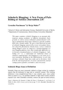 Scholarly Blogging: A New Form of Publishing or Science Journalism 2.0? Cornelius Puschmann I & Merja Mahrt II I II  School of Library and Information Science, Humboldt University of Berlin,