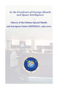 In the Forefront of Foreign Missile and Space Intelligence History of the Defense Special Missile and Aerospace Center (DEFSMAC), [removed]  This publication presents a historical perspective