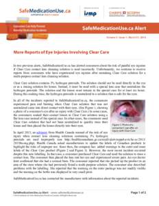 Volume 5 • Issue 1 • March 31, 2014  More Reports of Eye Injuries Involving Clear Care In two previous alerts, SafeMedicationUse.ca has alerted consumers about the risk of painful eye injuries if Clear Care contact l