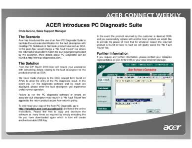 ACER introduces PC Diagnostic Suite Chris Iacono, Sales Support Manager The Scenario Acer has introduced the use of an Acer PC Diagnostic Suite to facilitate the accurate identification for the fault description with