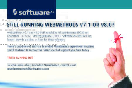 STILL RUNNING WEBMETHODS v7.1 OR v8.0? webMethods v7.1 and v8.0 both reach End of Maintenance (EOM) on December 31, 2012. Starting January 1, 2013, Software AG R&D will no longer provide patches or fixes for these releas
