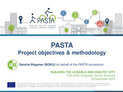 PASTA Project objectives & methodology Sandra Wegener (BOKU) on behalf of the PASTA consortium BUILDING THE LIVEABLE AND HEALTHY CITY THE EGG Congress Centre, Brussels 18 November 2015
