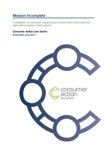 Mission Incomplete A snapshot of consumer experiences of short-term loans post the national consumer credit reforms Consumer Action Law Centre Amended July 2011