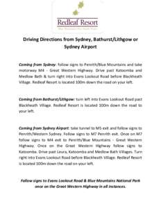 Driving Directions from Sydney, Bathurst/Lithgow or Sydney Airport Coming from Sydney: follow signs to Penrith/Blue Mountains and take motorway M4 - Great Western Highway. Drive past Katoomba and Medlow Bath & turn right