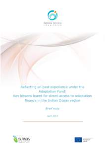 Reflecting on past experience under the Adaptation Fund: Key lessons learnt for direct access to adaptation finance in the Indian Ocean region Brief note April 2013