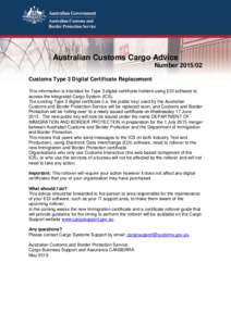 Internal Release NotesV 1.doc  Australian Customs Cargo Advice NumberCustoms Type 3 Digital Certificate Replacement This information is intended for Type 3 digital certificate holders using EDI software
