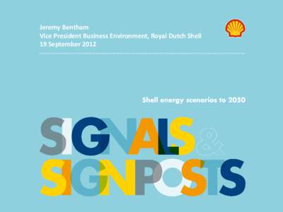 Jeremy Bentham Vice President Business Environment, Royal Dutch Shell 19 September 2012 CAUTIONARY NOTES – Risks Ahead! The companies in which Royal Dutch Shell plc directly and indirectly owns investments are separat