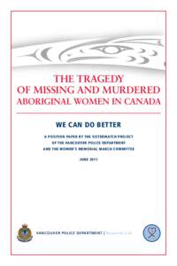 The Tragedy of Missing and Murdered Aboriginal Women in Canada We Can Do Better a position paper by the sisterwatch project of the vancouver police department