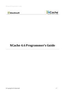 NCache 4.6 Programmer’s Guide  NCache 4.6 Programmer’s Guide © Copyright 2015 Alachisoft