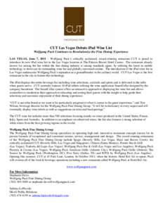 CUT Las Vegas Debuts iPad Wine List Wolfgang Puck Continues to Revolutionize the Fine Dining Experience LAS VEGAS, June 7, 2011 – Wolfgang Puck’s critically acclaimed, award-winning restaurant CUT is proud to introdu