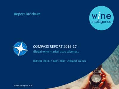 Report Brochure  COMPASS REPORTGlobal wine market attractiveness REPORT PRICE: • GBP 1,000 • 2 Report Credits