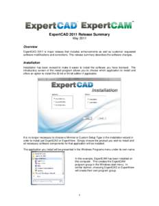 ExpertCAD 2011 Release Summary May 2011 Overview ExpertCAD 2011 is major release that includes enhancements as well as customer requested software modifications and corrections. This release summary describes the softwar