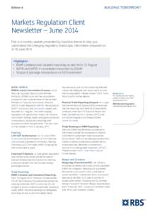 Edition 6  Markets Regulation Client Newsletter – June 2014 This is a monthly update presented by business theme to help you understand the changing regulatory landscape. Information prepared as