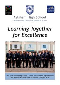 Learning Together for Excellence “This is an outstanding school … This is a school with high ambitions and a resolute desire to be successful.” – Ofsted 2011