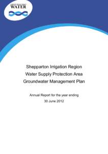 Shepparton Irrigation Region Water Supply Protection Area Groundwater Management Plan Annual Report for the year ending 30 June 2012
