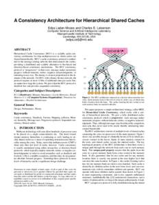 A Consistency Architecture for Hierarchical Shared Caches Edya Ladan-Mozes and Charles E. Leiserson Computer Science and Artificial Intelligence Laboratory Massachusetts Institute of Technology Cambridge, MA 02139, USA