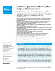 Journal of Open Source Software (JOSS): design and first-year review Arfon M. Smith1 , Kyle E. Niemeyer2 , Daniel S. Katz3 , Lorena A. Barba4 , George Githinji5 , Melissa Gymrek6 , Kathryn D. Huff7 , Christopher R. Madan