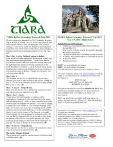 TIARA Belfast Genealogy Research Trip 2015 TIARA is pleased to announce the 2015 Genealogy Research Trip to Belfast, N Ireland. We will review your research prior to leaving for Dublin to help you determine your research