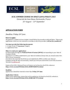 ECSL SUMMER COURSE ON SPACE LAW & POLICY 2015 Université de Caen Basse-Normandie, France 31st August – 11th September APPLICATION FORM Deadline: Friday 26th June