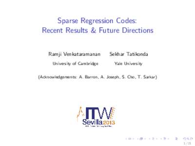 Sparse Regression Codes: Recent Results & Future Directions Ramji Venkataramanan Sekhar Tatikonda