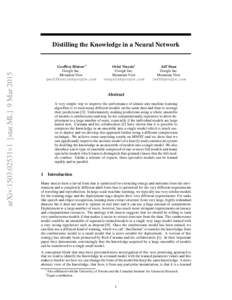 arXiv:1503.02531v1 [stat.ML] 9 MarDistilling the Knowledge in a Neural Network Geoffrey Hinton∗ † Google Inc.