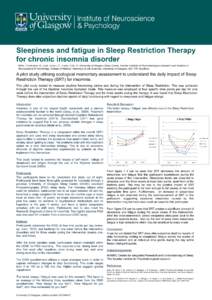 Sleepiness and fatigue in Sleep Restriction Therapy for chronic insomnia disorder Miller, Christopher, B., Kyle, Simon, D., Espie, Colin, A. University of Glasgow Sleep Centre, Sackler Institute of Psychobiological Resea