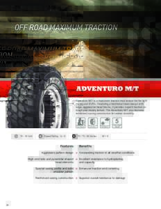 OFF ROAD MAXIMUM TRACTION  Adventuro M/T is a maximum traction mud terrain tire for light trucks and SUV’s. Featuring a traditional tread design with large, aggressive tread blocks, it provides superb traction on rough