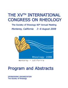 THE XV TH INTERNATIONAL CONGRESS ON RHEOLOGY The Society of Rheology 80th Annual Meeting Monterey, California