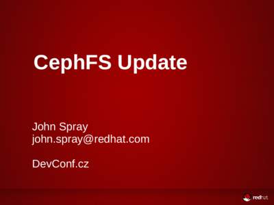 CephFS Update John Spray  DevConf.cz  Agenda